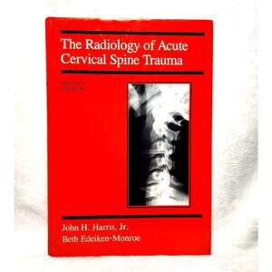 Radiology of Acute Cervical Spine Trauma by Stuart E. Mirvis and John H. Harris